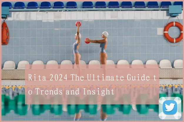 Rita 2024 The Ultimate Guide to Trends and Insight